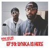 Episode 59: Lynka Is Here