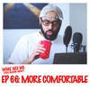 Episode 66: More Comfortable