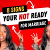 8 Signs Your NOT Ready For Marriage 