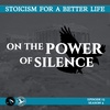 Season 4; Episode 13 (73) - ON THE POWER OF SILENCE - Stoicism For a Better Life Podcast