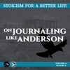 Season 4; Episode 19 (79) - ON JOURNALING LIKE ANDERSON - Stoicism For a Better Life Podcast