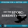 Season 4; Episode 20 (80) - ON THE STOIC SERENITY PRAYER - Stoicism For a Better Life Podcast