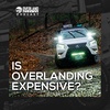 Is Overlanding Expensive? - Bonfire Show February 8th, 2023