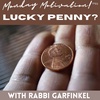 "Lucky Penny?" Monday Motivation w/Rabbi Garfinkel 3-13-2023