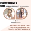 Paying off $90k Debt with Money Mindset Shifts Feat. Jacent Wamala | Passive Income & Chill Podcast