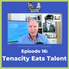 E16 | Tenacity Eats Talent | Larry Broughton