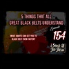 #154 5 Things All Great Black Belts Understand | 5 mindsets to become a black belt