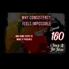#160 Why Consistency Feels Impossible | Steps to make Consistency Possible