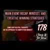 #178 Main Event Recap, Mindset, and Creative Winning Strategies