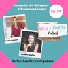 Ep 78- Humanize the Workplace and Transform Leaders with Kristen Harcourt