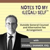 Season 4, Episode 3: Outside General Counsel and Alternative Fee Arrangement with Steven J. Shanker, Esq.