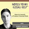 Season 4, Episode 13: How to Launch a Product Counsel Role with Robert Esposito