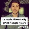 La storia di Musical.ly EP.2 | Michele Miconi