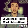 La Crescita di TikTok EP.4 | Michele Miconi