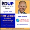 482: A Hope Forward Vision - with Matt Scogin, President of Hope College