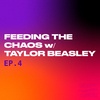 S2E4: Feeding the Chaos w/ Taylor Beasley