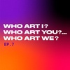 S2E7: Who Art I? Who Art You?...Who Art We?