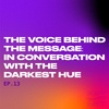 S2E13: The Voice Behind The Message: In Conversation with The Darkest Hue