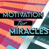 Motivation For Miracles