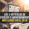Los 3 artículos de negocios y emprendimiento más leídos en el 2019