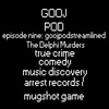 goojpod ep9 - goojpodstreamlined - delphi murders - debbie collier suicide - mugshot game - spotify game