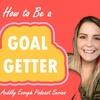 Introducing the How To Be a Goal Getter (GG) Series!!