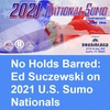No Holds Barred: Ed Suczewski on 2021 U.S. Sumo Nationals
