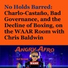 No Holds Barred: Charlo-Castaño, Bad Governance, and the Decline of Boxing, on the WAAR Room with Chris Baldwin