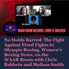 No Holds Barred: The Fight Against Fixed Fights In Olympic Boxing, Women's Boxing News, on the WAAR Room with Chris Baldwin and Malissa Smith