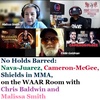 No Holds Barred: Nava-Juarez, Cameron-McGee, Shields in MMA, on the WAAR Room with Chris Baldwin and Malissa Smith