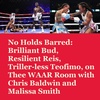 No Holds Barred: Brilliant Bud, Resilient Reis, Triller-less Teofimo, on Thee WAAR Room with Chris Baldwin and Malissa Smith