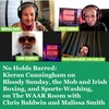 No Holds Barred: Kieran Cunningham on Bloody Sunday, the Mob and Irish Boxing, and Sports-Washing, on The WAAR Room with Chris Baldwin and Malissa Smith