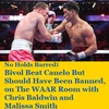 No Holds Barred: Bivol Beat Canelo But Should Have Been Banned, on The WAAR Room with Chris Baldwin and Malissa Smith