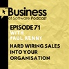 Ep 71 Hard Wiring Sales into your Organisation (with Paul Kenny)