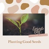 Planting Good Seeds