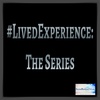 #LivedExperience: The Series - Episode 1