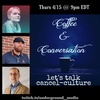 Let's Talk Cancel Culture part 2 - Coffee & Conversation