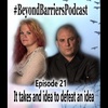 "It takes an idea to defeat an idea" - Beyond Barriers Podcast Episode 21