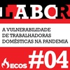 #04 - A vulnerabilidade de trabalhadoras domésticas na pandemia