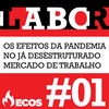 #01 - Os efeitos da pandemia no já desestruturado mercado de trabalho