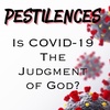Pestilences: Is COVID-19 The Judgment of God?