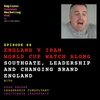 England v Iran - World Cup Watch Along: Southgate, Leadership and changing brand England