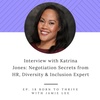 Ep. 18 Katrina Jones: Negotiation Secrets from HR, Diversity & Inclusion Expert