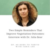 Ep. 60 Two Simple Reminders that Improve Negotiation Outcomes: Dr. Julia Bear