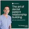 The art of dental patient relationship building with Dr. Adam Silevitch