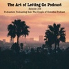 The Art of Letting Go EP 168 (Podcasters Podcast with The Couple of Nobodies Podcast)