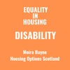 Disability: With Moira Bayne, Housing Options Scotland