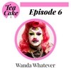 Tea and Cake - Wanda Whatever