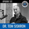 #122 - Dr. Tom Siskron