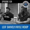 #128 - Leif Shively & Kyle Roop